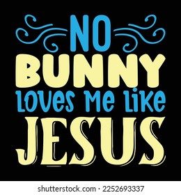 No Bunny Loves Me Like Jesus, vector file.