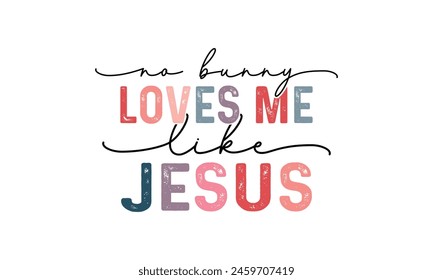 No Bunny Loves Me Like Jesus T shirt Design, Vector File  