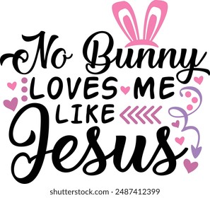 No Bunny Loves Me Like Jesus Christian Easter Typography Design