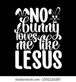 No bunny loves me like lesus 