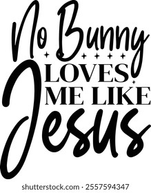 No Bunny Loves Me Like Jesus T shirt design Vector File