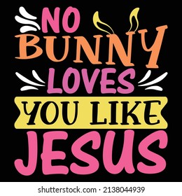 No bunny loves you like jesus- Happy easter t shirt design