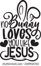 No Bunny Loves You Like Jesus Funny Printable Easter Vector Illustration