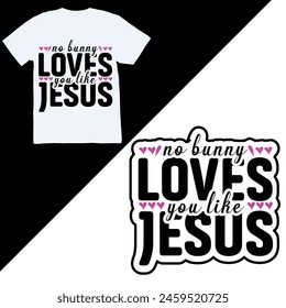 No bunny loves you like Jesus. t-shirt design, eastern day, Stickers Christian eastern design.