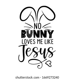 No Bunny (nobody) loves me like Jesus - Calligraphy phrase for Easter holiday. Hand drawn lettering greeting cards, invitations. Good for t-shirt, mug, scrap booking, gift, printing press.