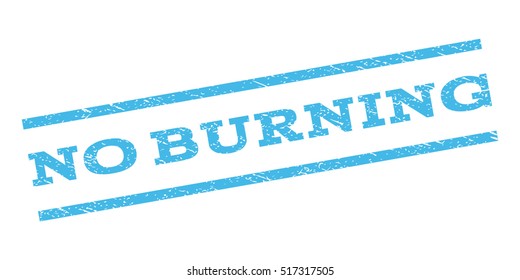 No Burning watermark stamp. Text tag between parallel lines with grunge design style. Rubber seal stamp with unclean texture. Vector light blue color ink imprint on a white background.