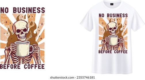 No Business Before Coffee ,skeleton with coffee t-shirt design