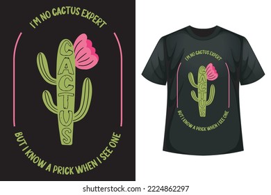 I'm no cactus expert but I know a prick when I see one - Cactus t-shirt design template