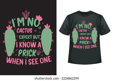 I'm no cactus expert but I know a prick when I see one - Cactus t-shirt design template