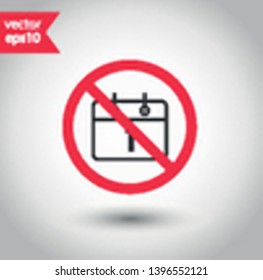 No calendar icon. Forbidden date icon. No calendar vector sign. Warning, caution, attention, restriction flat sign design.