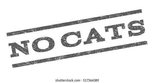 No Cats watermark stamp. Text caption between parallel lines with grunge design style. Rubber seal stamp with unclean texture. Vector grey color ink imprint on a white background.