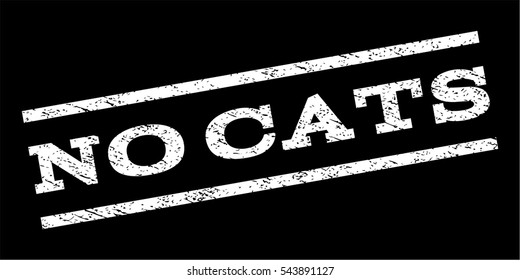 No Cats watermark stamp. Text caption between parallel lines with grunge design style. Rubber seal stamp with scratched texture. Vector white color ink imprint on a black background.