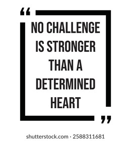 No challenge is stronger than a determined heart, inspirational design quote, motivational quotes, typography illustration lettering quotes