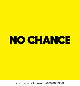 no chance text on yellow background