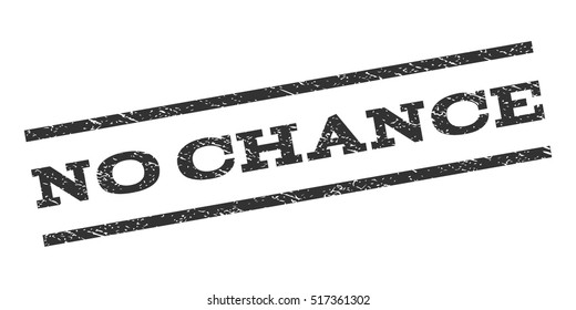 No Chance watermark stamp. Text tag between parallel lines with grunge design style. Rubber seal stamp with dirty texture. Vector gray color ink imprint on a white background.