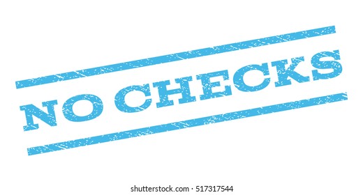 No Checks watermark stamp. Text caption between parallel lines with grunge design style. Rubber seal stamp with dirty texture. Vector light blue color ink imprint on a white background.