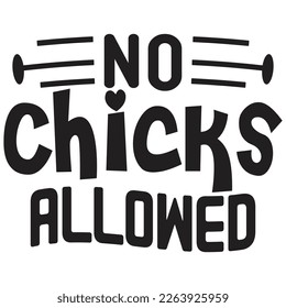 no chicks allowed t shirt design