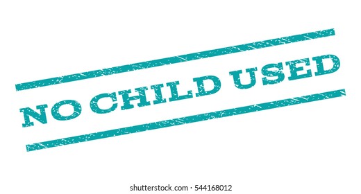 No Child Used watermark stamp. Text tag between parallel lines with grunge design style. Rubber seal stamp with unclean texture. Vector cyan color ink imprint on a white background.