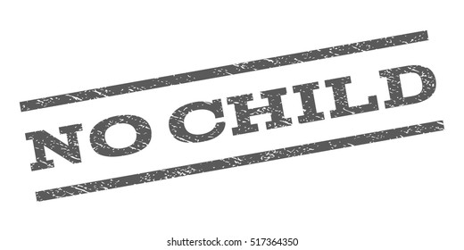 No Child watermark stamp. Text tag between parallel lines with grunge design style. Rubber seal stamp with dirty texture. Vector grey color ink imprint on a white background.