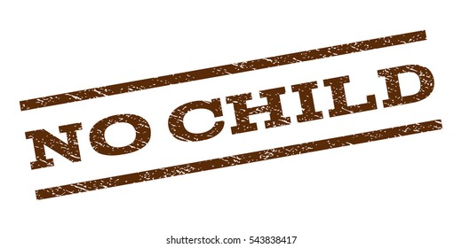 No Child watermark stamp. Text caption between parallel lines with grunge design style. Rubber seal stamp with dust texture. Vector brown color ink imprint on a white background.