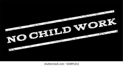 No Child Work watermark stamp. Text caption between parallel lines with grunge design style. Rubber seal stamp with dust texture. Vector white color ink imprint on a black background.