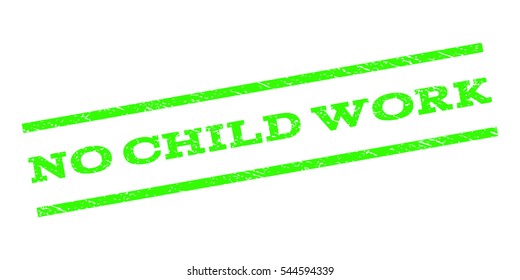 No Child Work watermark stamp. Text caption between parallel lines with grunge design style. Rubber seal stamp with scratched texture. Vector light green color ink imprint on a white background.