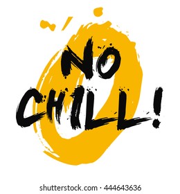 No Chill! (Brush Lettering Vector Illustration Design Template)