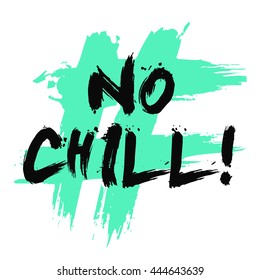 No Chill! (Brush Lettering Vector Illustration Design Template)