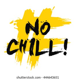 No Chill! (Brush Lettering Vector Illustration Design Template)
