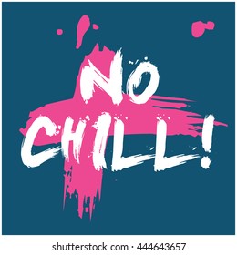 No Chill! (Brush Lettering Vector Illustration Design Template)