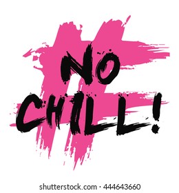 No Chill! (Brush Lettering Vector Illustration Design Template)