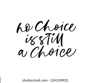 No choice is still a choice card. Hand drawn brush style modern calligraphy. Vector illustration of handwritten lettering. 