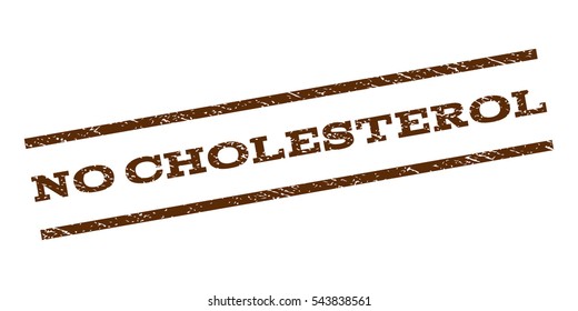 No Cholesterol watermark stamp. Text caption between parallel lines with grunge design style. Rubber seal stamp with dirty texture. Vector brown color ink imprint on a white background.