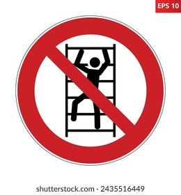 No climbing sign. Vector illustration of red crossed out circle sign with man climbing ladder icon inside. Prohibition symbol isolated on white background Object unsafe to climb and hazardous location