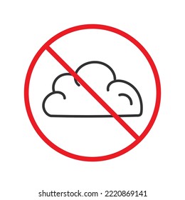 No cloud icon. Forbidden 
clouds icon. No clouds vector sign. Prohibited calling vector icon. Warning, caution, attention, restriction flat sign design. Do not 