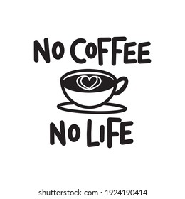 "No Coffee No Life" Funny Text with coffee latte doodle. Vector Illustration for Graphic Design, Template and Shirt, Background.