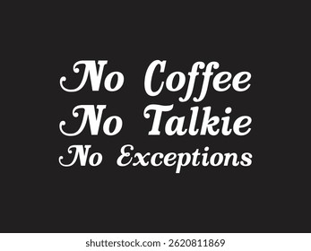 No coffee no talkie no exceptions funny coffee lover design