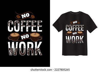 No Coffee No work, funny T Shirt design