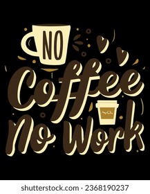 No Coffee No Work Coffee Lover Tshirt Design
