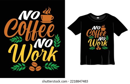 No Coffee No Work. Coffee lover typography T-Shirt Design t-shirts design, typography design, Handrawn lettering phrase, coffee lovers t-shirt design print ready EPS file