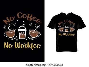 No Coffee No Work Typographic T Shirt Design Vector