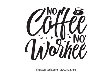 No coffee no workee -  Funny sleep and good night quotes. Typography design elements for prints, cards, posters, hand-drawn typography concepts.