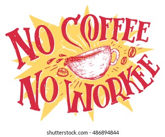 No coffee no workee. Hand lettering office sign means that without the coffee, you'll get no work. Hand drawn t-shirt design isolated on white background. Motivational quote