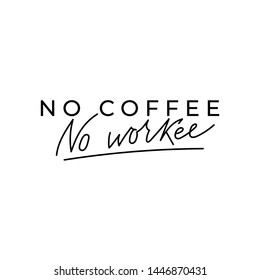 No coffee no workee inspirational lettering card. Motivational coffee print on white background can be used for mugs, textile, prints etc. Vector inspirational coffee lettering quote.