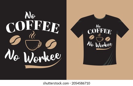 No Coffee No Workee. Coffee Lettering Quotes Tshirt Template. 