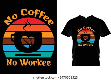 No Coffee No Workee.... - Coffee Lover T-Shirt