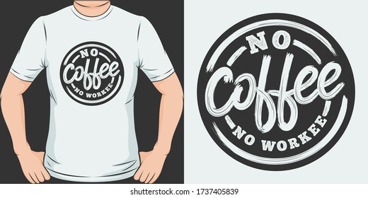 No Coffee No Workee. Unique and Trendy T-Shirt Design.