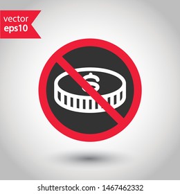 No coin icon. Forbidden payment icon. No money vector sign. Prohibited cash payment vector icon. Warning, caution, attention, restriction coins flat sign design. Do not play casino icon
