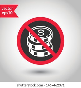 No coin icon. Forbidden payment icon. No money vector sign. Prohibited cash payment vector icon. Warning, caution, attention, restriction coins flat sign design. Do not play casino icon