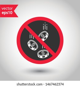 No coin icon. Forbidden payment icon. No money vector sign. Prohibited cash payment vector icon. Warning, caution, attention, restriction coins flat sign design. Do not play casino icon